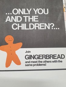 A photograph of a mostly black and white portrait undated poster which reads “Only you and the children? Join Gingerbread and meet the others with the same problems!” A smiling orange gingerbread man accompanies the text.